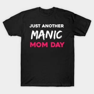 Just another manic mom day T-Shirt